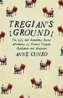 Tregian's Ground: Život a niekedy tajné dobrodružstvá Francisa Tregiana, džentlmena a hudobníka - Tregian'S Ground: The Life and Sometimes Secret Adventures of Francis Tregian, Gentleman and Musician