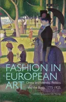 Móda v európskom umení: Oblečenie a identita, politika a telo, 1775 - 1925 - Fashion in European Art: Dress and Identity, Politics and the Body, 1775-1925