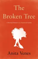 Zlomený strom - osobné spomienky na hľadanie rodiny - Broken Tree - A Personal Memoir of a Search for Family