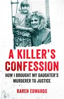 Vrahova spoveď - Ako som postavila vraha svojej dcéry pred súd - Killer's Confession - How I Brought My Daughter's Murderer to Justice
