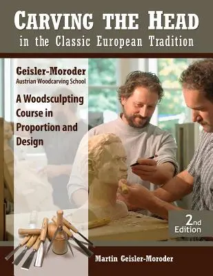 Vyrezávanie hlavy v klasickej európskej tradícii, revidované vydanie: Kurz rezbárstva v proporciách a dizajne - Carving the Head in the Classic European Tradition, Revised Edition: A Woodsculpting Course in Proportion and Design