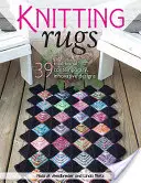 Pletenie kobercov: 39 tradičných, moderných a inovatívnych vzorov - Knitting Rugs: 39 Traditional, Contemporary, Innovative Designs