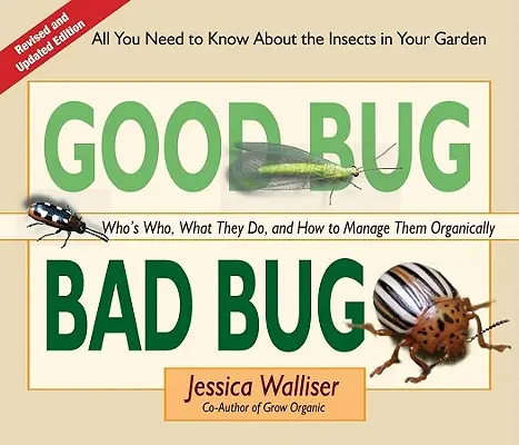 Dobrý chrobák Zlý chrobák: Kto je kto, čo robí a ako s ním ekologicky hospodáriť - Good Bug Bad Bug: Who's Who, What They Do, and How to Manage Them Organically