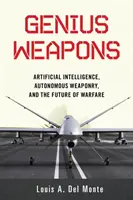 Geniálne zbrane: Umelá inteligencia, autonómne zbrane a budúcnosť vojny - Genius Weapons: Artificial Intelligence, Autonomous Weaponry, and the Future of Warfare