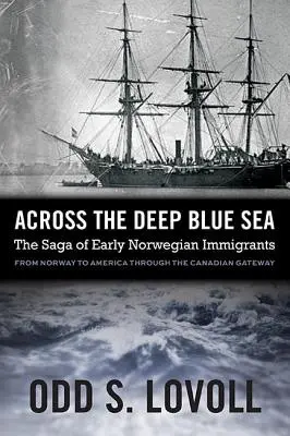 Cez hlboké modré more: Sága o prvých nórskych prisťahovalcoch - Across the Deep Blue Sea: The Saga of Early Norwegian Immigrants