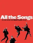 Všetky piesne: Príbeh každej skladby Beatles - All the Songs: The Story Behind Every Beatles Release