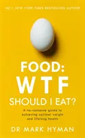 Jedlo: Čo by som mal jesť? - Nezmyselný sprievodca na dosiahnutie optimálnej hmotnosti a celoživotného zdravia - Food: WTF Should I Eat? - The no-nonsense guide to achieving optimal weight and lifelong health