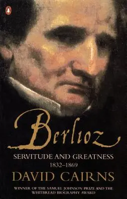 Berlioz - Služobníctvo a veľkosť 1832-1869 - Berlioz - Servitude and Greatness 1832-1869