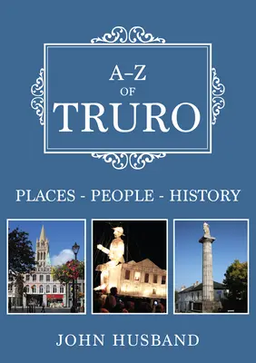 A-Z z Trura: Miesta - ľudia - história - A-Z of Truro: Places-People-History