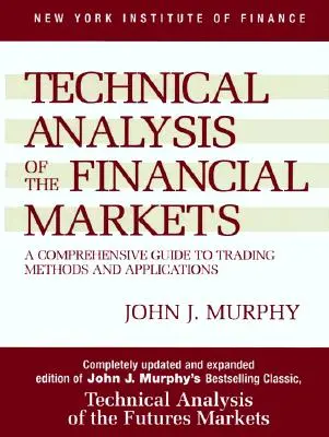 Technická analýza finančných trhov: Komplexný sprievodca obchodnými metódami a aplikáciami - Technical Analysis of the Financial Markets: A Comprehensive Guide to Trading Methods and Applications