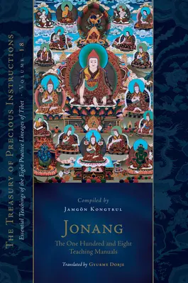 Jonang: Vydanie: Stoosem učebníc: Vydanie: Základné učenia ôsmich tibetských praktických línií, 18. zväzok (Trea Sury of Precious) - Jonang: The One Hundred and Eight Teaching Manuals: Essential Teachings of the Eight Practice Lineages of Tibet, Volume 18 (the Trea Sury of Precious