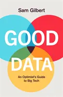 Dobré dáta - Sprievodca optimistu našou digitálnou budúcnosťou - Good Data - An Optimist's Guide to Our Digital Future