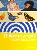 13 umelkýň, ktoré by deti mali poznať - 13 Women Artists Children Should Know