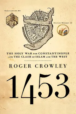 1453: Svätá vojna o Konštantínopol a stret islamu so Západom - 1453: The Holy War for Constantinople and the Clash of Islam and the West