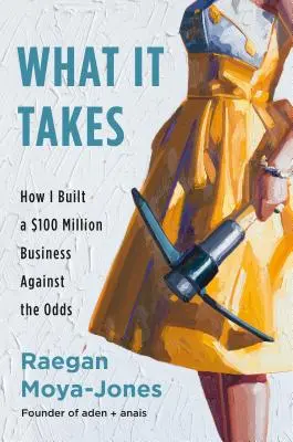 Čo je potrebné: Ako som vybudoval 100-miliónový biznis napriek všetkým prekážkam - What It Takes: How I Built a $100 Million Business Against the Odds