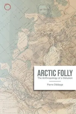 Arktické šialenstvo: Antropológia bludu - Arctic Madness: The Anthropology of a Delusion