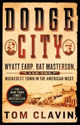 Dodge City: Wyatt Earp, Bat Masterson a najhoršie mesto amerického Západu - Dodge City: Wyatt Earp, Bat Masterson, and the Wickedest Town in the American West