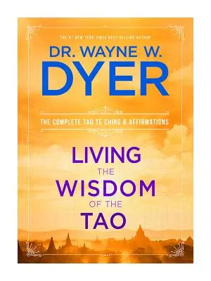 Žiť múdrosť Tao: Kompletný Tao Te Ťing a afirmácie - Living the Wisdom of the Tao: The Complete Tao Te Ching and Affirmations