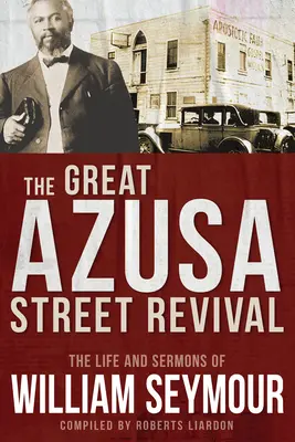 Veľké prebudenie na Azusa Street: Život a kázne Williama Seymoura - The Great Azusa Street Revival: The Life and Sermons of William Seymour