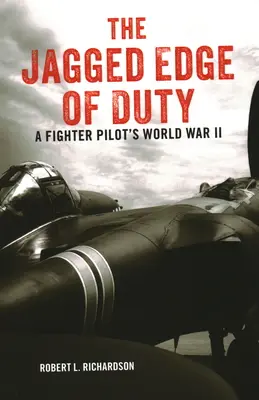 Ostrá hrana povinnosti: Druhá svetová vojna stíhacieho pilota - The Jagged Edge of Duty: A Fighter Pilot's World War II