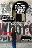 Láska, sex a túžba v modernom Egypte: Pohyb na okraji úctyhodnosti - Love, Sex, and Desire in Modern Egypt: Navigating the Margins of Respectability