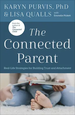 The Connected Parent (Spojený rodič): Stratégie budovania dôvery a pripútanosti v reálnom živote - The Connected Parent: Real-Life Strategies for Building Trust and Attachment