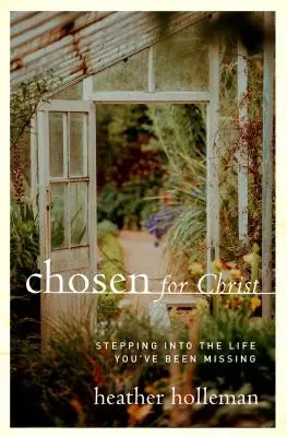 Vyvolení pre Krista: Vstúpiť do života, ktorý vám chýbal - Chosen for Christ: Stepping Into the Life You've Been Missing