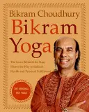 Bikram joga: Guru horúcej jogy ukazuje cestu k žiarivému zdraviu a osobnému naplneniu - Bikram Yoga: The Guru Behind Hot Yoga Shows the Way to Radiant Health and Personal Fulfillment