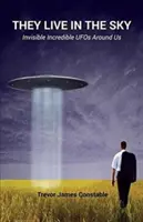 Žijú na oblohe: Neviditeľné neuveriteľné UFO okolo nás - They Live in the Sky: Invisible Incredible UFOs Around Us