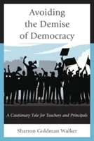 Vyhnúť sa zániku demokracie: Výstražný príbeh pre učiteľov a riaditeľov - Avoiding the Demise of Democracy: A Cautionary Tale for Teachers and Principals