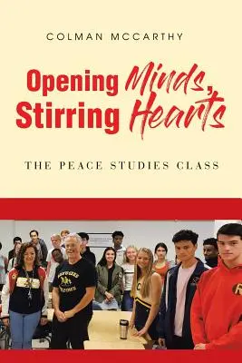 Otvoriť mysle, rozbúriť srdcia: The Peace Studies Class (Trieda mierových štúdií) - Opening Minds, Stirring Hearts: The Peace Studies Class