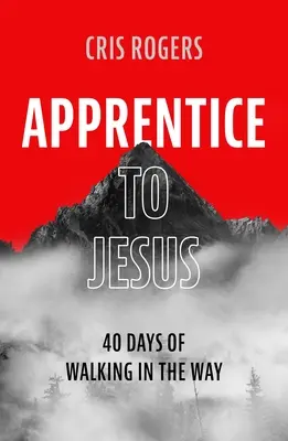 Ježišov učeník: 40 dní kráčania po ceste - Apprentice to Jesus: 40 Days of Walking in the Way