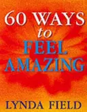 60 spôsobov, ako sa cítiť úžasne - 60 Ways To Feel Amazing