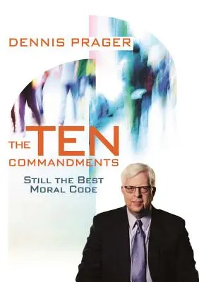 Desať prikázaní: Stále najlepší morálny kódex - The Ten Commandments: Still the Best Moral Code