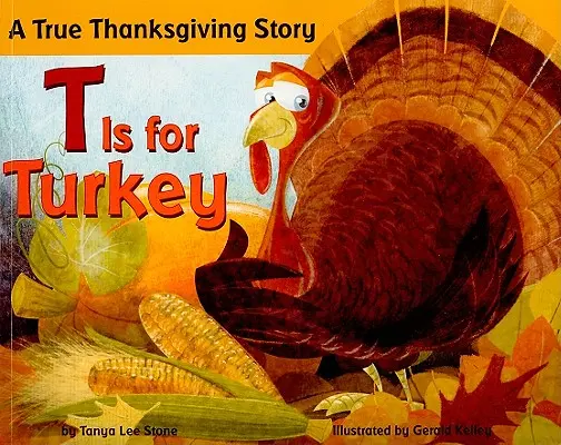 T is for Turkey (T ako Turecko): Skutočný príbeh o Dni vďakyvzdania - T Is for Turkey: A True Thanksgiving Story