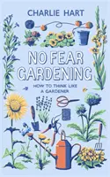 Záhradkárčenie bez strachu: Ako myslieť ako záhradník - No Fear Gardening: How to Think Like a Gardener