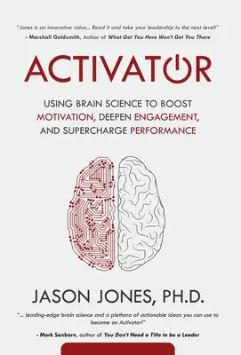 Aktivátor: Využitie vedy o mozgu na zvýšenie motivácie, prehĺbenie angažovanosti a zvýšenie výkonu - Activator: Using Brain Science to Boost Motivation, Deepen Engagement, and Supercharge Performance