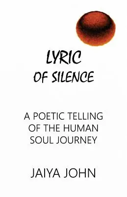 Lyrika ticha: Poetické rozprávanie o ceste ľudskej duše - Lyric of Silence: A Poetic Telling of the Human Soul Journey