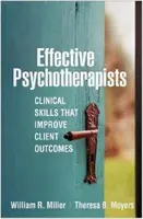 Efektívni psychoterapeuti: Klinické zručnosti, ktoré zlepšujú výsledky klientov - Effective Psychotherapists: Clinical Skills That Improve Client Outcomes