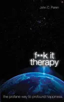 Fuck It Therapy - Profánna cesta k hlbokému šťastiu - Fuck It Therapy - The Profane Way to Profound Happiness