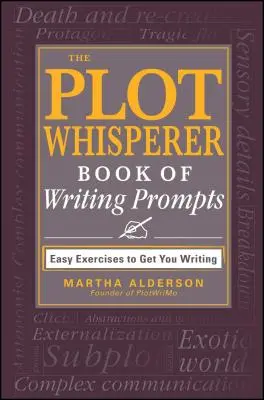 Kniha podnetov na písanie The Plot Whisperer Book of Writing Prompts: Jednoduché cvičenia, ktoré vás prinútia písať - The Plot Whisperer Book of Writing Prompts: Easy Exercises to Get You Writing