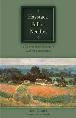 Kopa sena plná ihiel: Sprievodca katolíckeho domáceho pedagóga socializáciou - Haystack Full of Needles: A Catholic Home Educator's Guide to Socialization