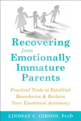 Zotavenie sa z emocionálne nezrelých rodičov: Praktické nástroje na stanovenie hraníc a znovuzískanie emocionálnej autonómie - Recovering from Emotionally Immature Parents: Practical Tools to Establish Boundaries and Reclaim Your Emotional Autonomy