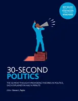 30-sekundová politika - 50 najpodnetnejších teórií v politike - 30-Second Politics - The 50 Most Thought-provoking Theories in Politics