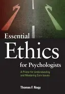 Základná etika pre psychológov: Základné informácie pre pochopenie a zvládnutie základných otázok - Essential Ethics for Psychologists: A Primer for Understanding and Mastering Core Issues
