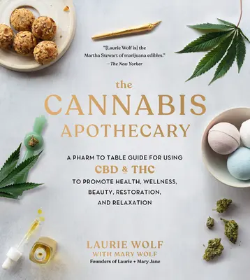 Konopná lekárnička: Konopná konope: Príručka od lekárne po stôl na používanie CBD a THC na podporu zdravia, wellness, krásy, obnovy a relaxácie - The Cannabis Apothecary: A Pharm to Table Guide for Using CBD and THC to Promote Health, Wellness, Beauty, Restoration, and Relaxation