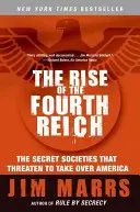 Vzostup štvrtej ríše: Tajné spoločnosti, ktoré hrozia ovládnuť Ameriku - The Rise of the Fourth Reich: The Secret Societies That Threaten to Take Over America