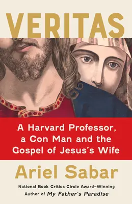 Veritas: Harvardský profesor, podvodník a evanjelium o Ježišovej žene - Veritas: A Harvard Professor, a Con Man and the Gospel of Jesus's Wife