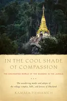 V chladnom tieni súcitu: Čarovný svet Budhu v džungli - In the Cool Shade of Compassion: The Enchanted World of the Buddha in the Jungle