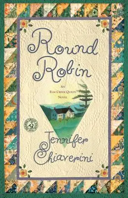Round Robin: An ELM Creek Quilts Book